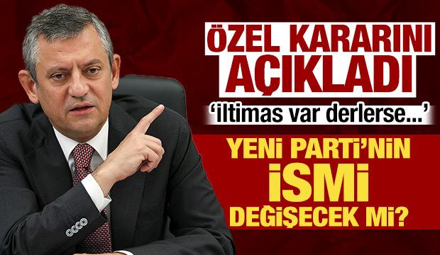 Yeni Parti&rsquo;nin ismi değişecek mi? &Ouml;zg&uuml;r &Ouml;zel&rsquo;den a&ccedil;ıklama