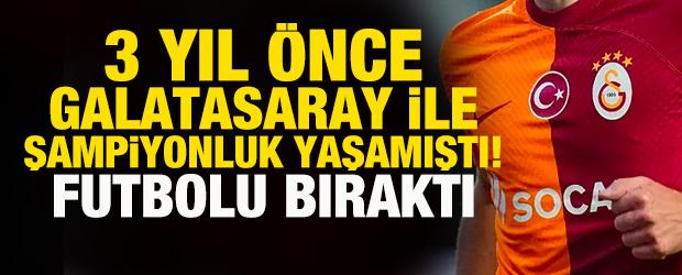 3 yıl &ouml;nce Galatasaray ile şampiyonluk yaşamıştı! Futbolu bıraktığını a&ccedil;ıkladı