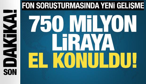 750 milyon TL'ye el konuldu! Fon soruşturmasında yeni gelişme