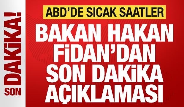 ABD'de sıcak saatler: Bakan Hakan Fidan'dan son dakika a&ccedil;ıklaması