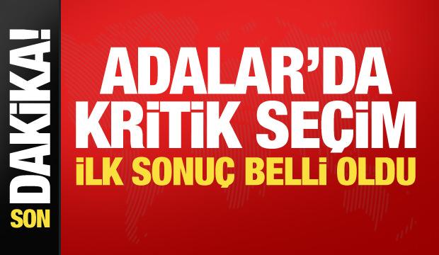 Adalar'da kritik se&ccedil;im: İlk sonu&ccedil;lar belli oldu