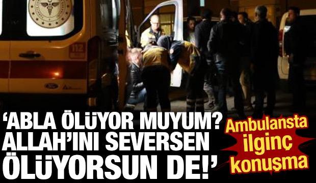 Aile kavgasında yaralandı, sağlık g&ouml;revlisine "Ben &ouml;l&uuml;yor muyum?" diye sordu