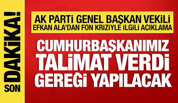 AK Parti Genel Başkan Vekili Efkan Ala'dan fon kriziyle ilgili a&ccedil;ıklama