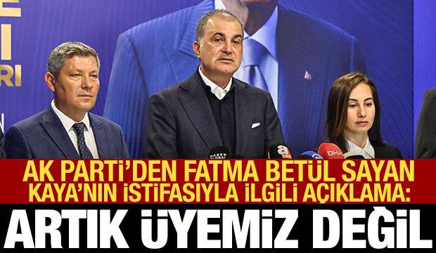 AK Parti S&ouml;zc&uuml;s&uuml; &Ccedil;elik'ten Fatma Bet&uuml;l Sayan Kaya'nın istifasıyla ilgili a&ccedil;ıklama