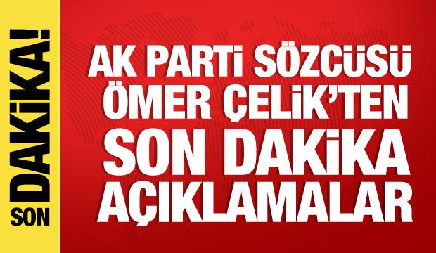 AK Parti S&ouml;zc&uuml;s&uuml; &Ccedil;elik'ten &ouml;nemli a&ccedil;ıklamalar