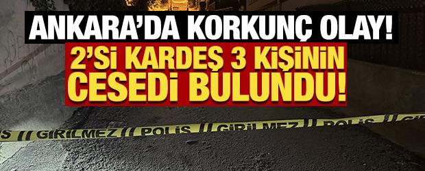 Ankara'da korkun&ccedil; olay! Bir dairede 3 kişi &ouml;l&uuml; olarak bulundu