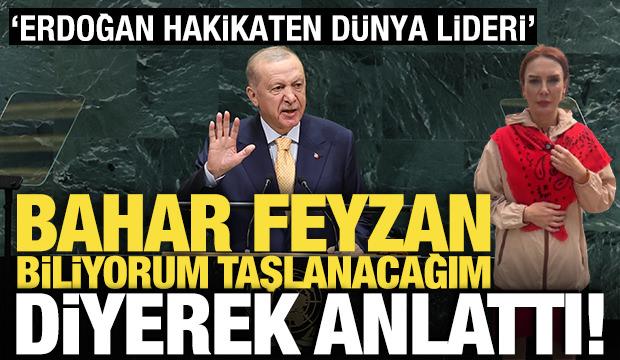 Bahar Feyzan: Erdoğan hakikaten d&uuml;nya lideri oldu