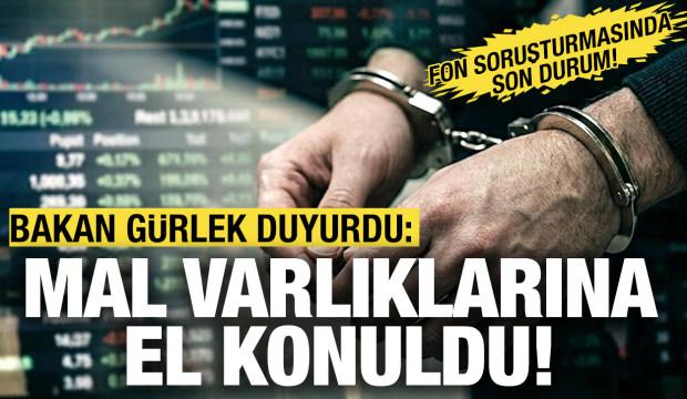 Bakan G&uuml;rlek a&ccedil;ıkladı: Mal varlıklarına el konuldu!