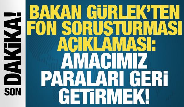 Bakan G&uuml;rlek&rsquo;ten fon soruşturması a&ccedil;ıklaması: Paralar geri getirilecek mi?