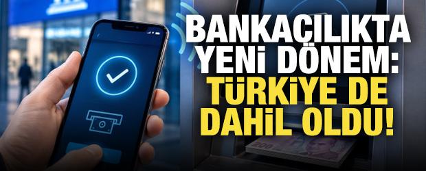 Bankacılıkta yeni d&ouml;nem! T&uuml;rkiye de dahil oldu
