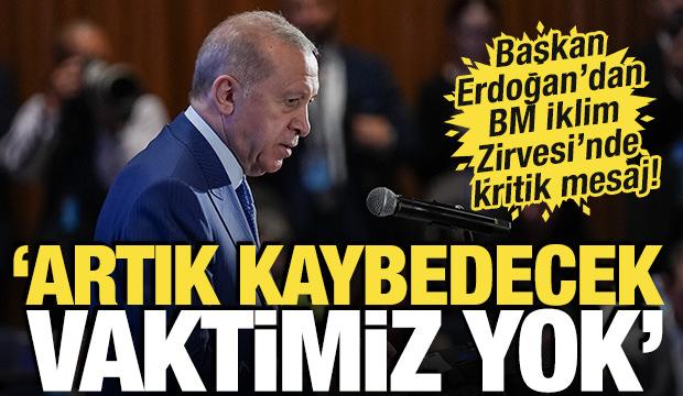 Başkan Erdoğan'dan BM İklim Zirvesi'nde kritik mesaj! 'Artık kaybedecek vaktimiz yok'