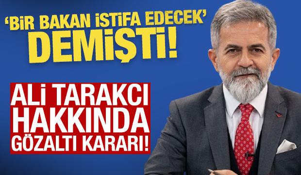"Bir bakan istifa edecek" yalanını yazan Ali Tarakcı g&ouml;zaltına alındı