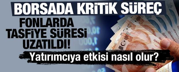 Borsada kritik s&uuml;re&ccedil;: Fonlarda tasfiye s&uuml;resi uzatıldı! Borsaya etkisi nasıl olur?