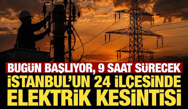 Bug&uuml;n başlıyor, 9 saat s&uuml;recek: İstanbul'un 24 il&ccedil;esinde elektrik kesintisi