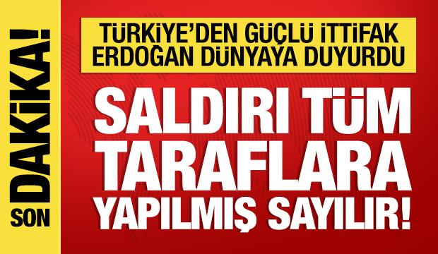 Cumhurbaşkanı Erdoğan d&uuml;nyaya duyurdu: Saldırı t&uuml;m taraflara yapılmış sayılır!