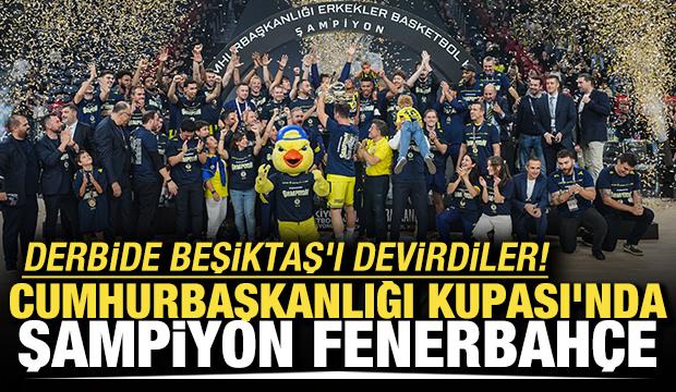 Derbide Beşiktaş'ı devirdiler! Cumhurbaşkanlığı Kupası'nda şampiyon Fenerbah&ccedil;e 