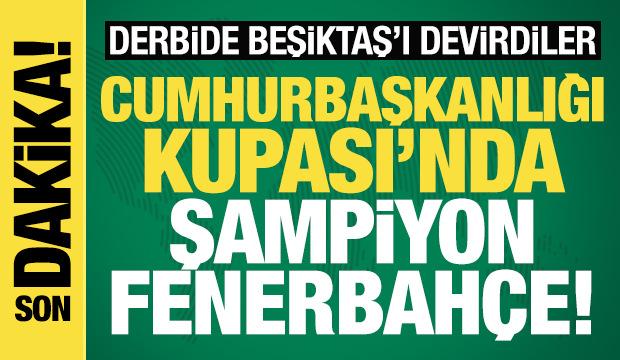Derbide Beşiktaş'ı devirdiler! Cumhurbaşkanlığı Kupası'nda şampiyon Fenerbah&ccedil;e 