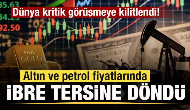 D&uuml;nya kritik g&ouml;r&uuml;şmeye kilitlendi! Altın ve petrol fiyatlarında ibre tersine d&ouml;nd&uuml;