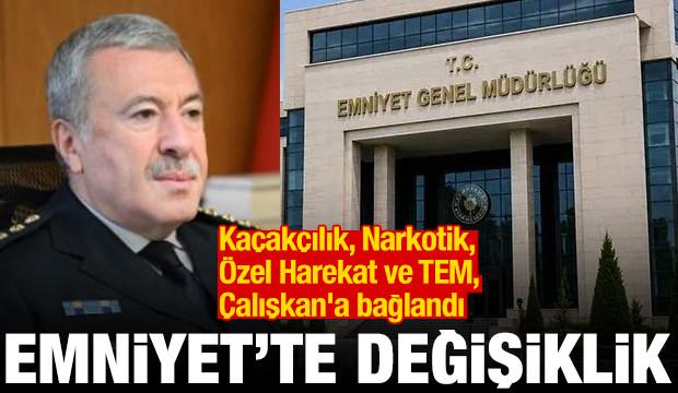 Emniyet'te değişiklik! Ka&ccedil;ak&ccedil;ılık, Narkotik, &Ouml;zel Harekat ve TEM, &Ccedil;alışkan'a bağlandı