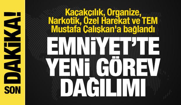 Emniyet'te değişiklik! Ka&ccedil;ak&ccedil;ılık, Narkotik, &Ouml;zel Harekat ve TEM, &Ccedil;alışkan'a bağlandı