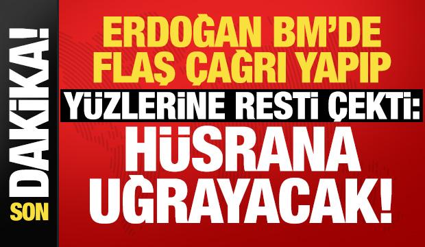 Erdoğan BM'de flaş &ccedil;ağrı yapıp y&uuml;zlerine haykırdı: Boğma girişimi h&uuml;srana uğrayacak!