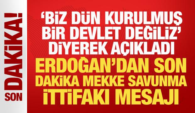 Erdoğan'dan son dakika Mekke Savunma İttifakı mesajı!