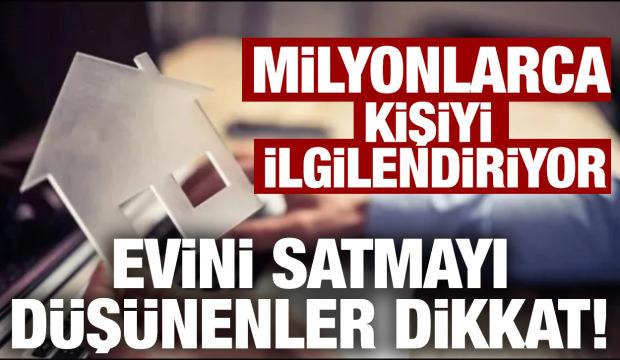 Ev satışında yeni d&ouml;nem! Milyonlarca kişiyi ilgilendiriyor
