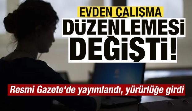 Evden &ccedil;alışma d&uuml;zenlemesi değişti! Resmi Gazete'de yayımlandı, y&uuml;r&uuml;rl&uuml;ğe girdi