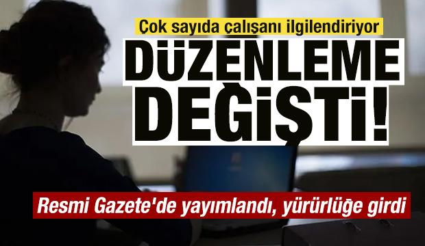 &Ccedil;ok sayıda &ccedil;alışanı ilgilendiren d&uuml;zenleme! Resmi Gazete'de yayımlandı, y&uuml;r&uuml;rl&uuml;ğe girdi