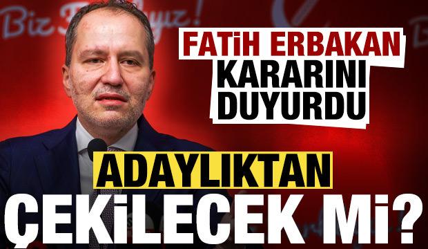 Fatih Erbakan kararını duyurdu! Adaylıktan &ccedil;ekilecek mi?