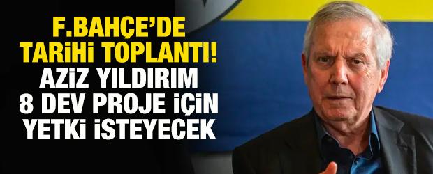 Fenerbah&ccedil;e&rsquo;de Aziz Yıldırım'dan dev atak! 8 proje i&ccedil;in yetki isteyecek