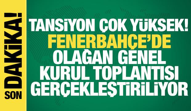 Fenerbah&ccedil;e'de Olağan Mali Genel Kurul Toplantısı! Tansiyon y&uuml;ksek | CANLI