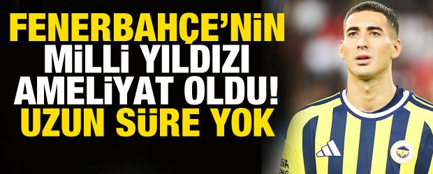 Fenerbah&ccedil;e'nin yıldızı ameliyat oldu! 2 ay yok