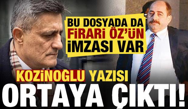 Firari Zekeriya &Ouml;z'&uuml;n yazısı ortaya &ccedil;ıktı! Kozinoğlu dosyasına girdi...