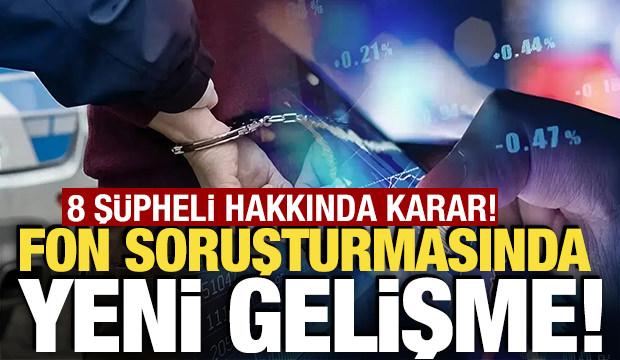Fon soruşturmasında 8 tutuklama daha!
