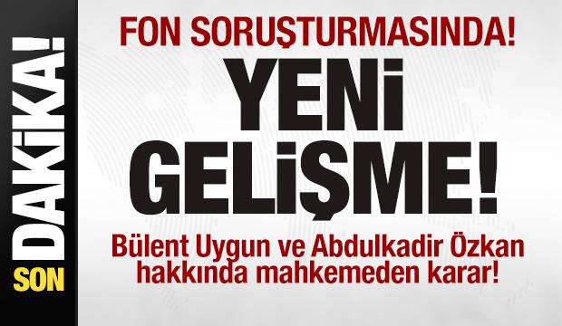 Fon soruşturması: B&uuml;lent Uygun, Abdulkadir &Ouml;zkan ve Nihat Kırmızı tutuklandı