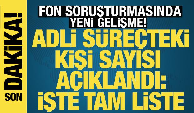 Fon soruşturmasında son durum! 69 ş&uuml;pheli hakkında adli işlem
