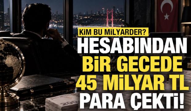 Hesabından bir gecede 45 milyar TL &ccedil;ekti! Kim bu milyarder?