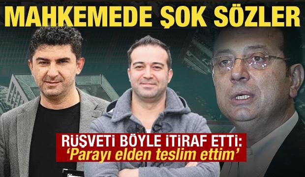 İmamoğlu davasında r&uuml;şvet itirafı: 30 bin euroyu elden verdim