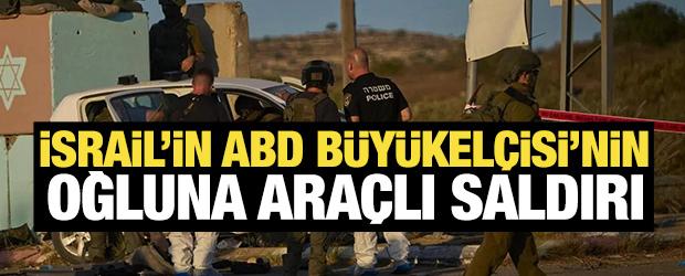 İsrail'in ABD B&uuml;y&uuml;kel&ccedil;isi'nin oğluna ara&ccedil;lı saldırı