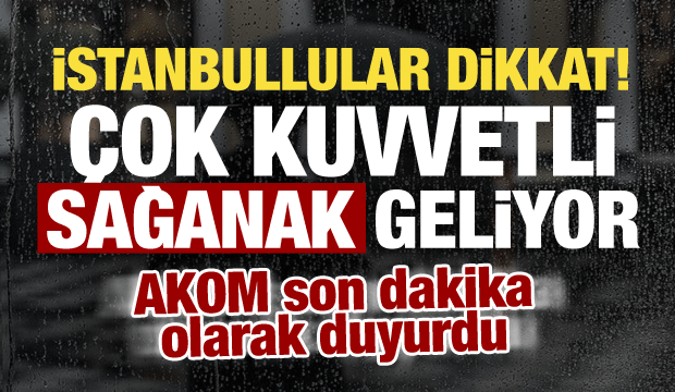İstanbul'a kuvvetli yağış geliyor! AKOM saat saat uyardı: Sıcaklık 8 derece d&uuml;şecek