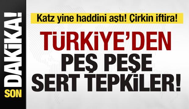 Katz yine haddini aştı! T&uuml;rkiye'den peş peşe tepkiler
