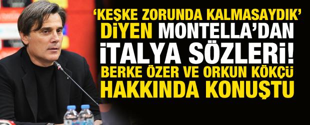 'Keşke zorunda kalmasaydık' diyen Montella'dan İtalya s&ouml;zleri!