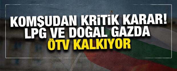 Komşudan kritik karar! LPG ve doğal gazda &Ouml;TV kalkıyor
