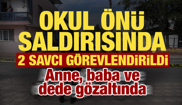 Manisa'daki okul &ouml;n&uuml; saldırısında 2 savcı g&ouml;revlendirildi! Anne, baba ve dede g&ouml;zaltında