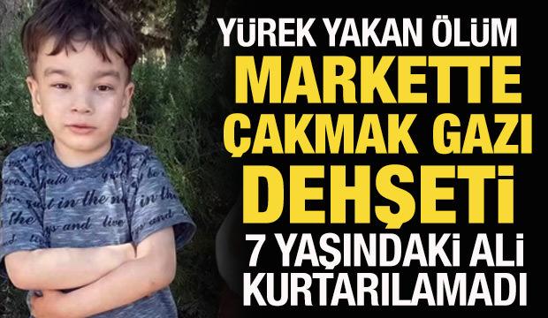 Markette &ccedil;akmak gazı soluyan 7 yaşındaki Mustafa Ali &ouml;ld&uuml;