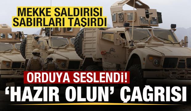 Mekke saldırısı sabırları taşırdı! Orduya savaş mesajı! 'Hazır olun' &ccedil;ağrısı!