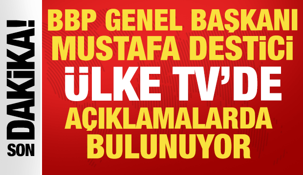 BBP Genel Başkanı Mustafa Destici &Uuml;lke TV'de a&ccedil;ıklamalarda bulunuyor