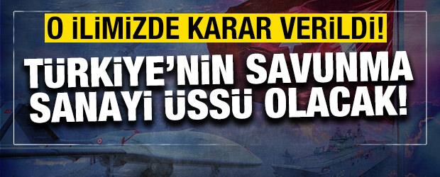 O ilimizde karar verildi! T&uuml;rkiye'nin savunma sanayi &uuml;ss&uuml; olacak! 
