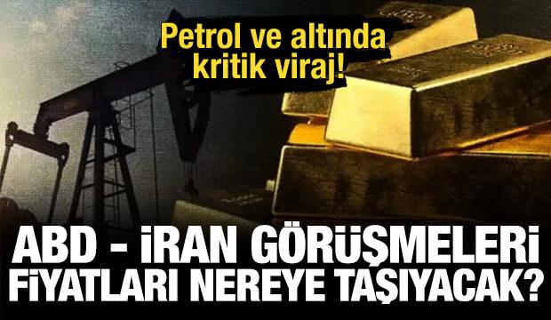 Petrol ve altında kritik viraj! ABD-İran g&ouml;r&uuml;şmeleri fiyatları nereye taşıyacak?
